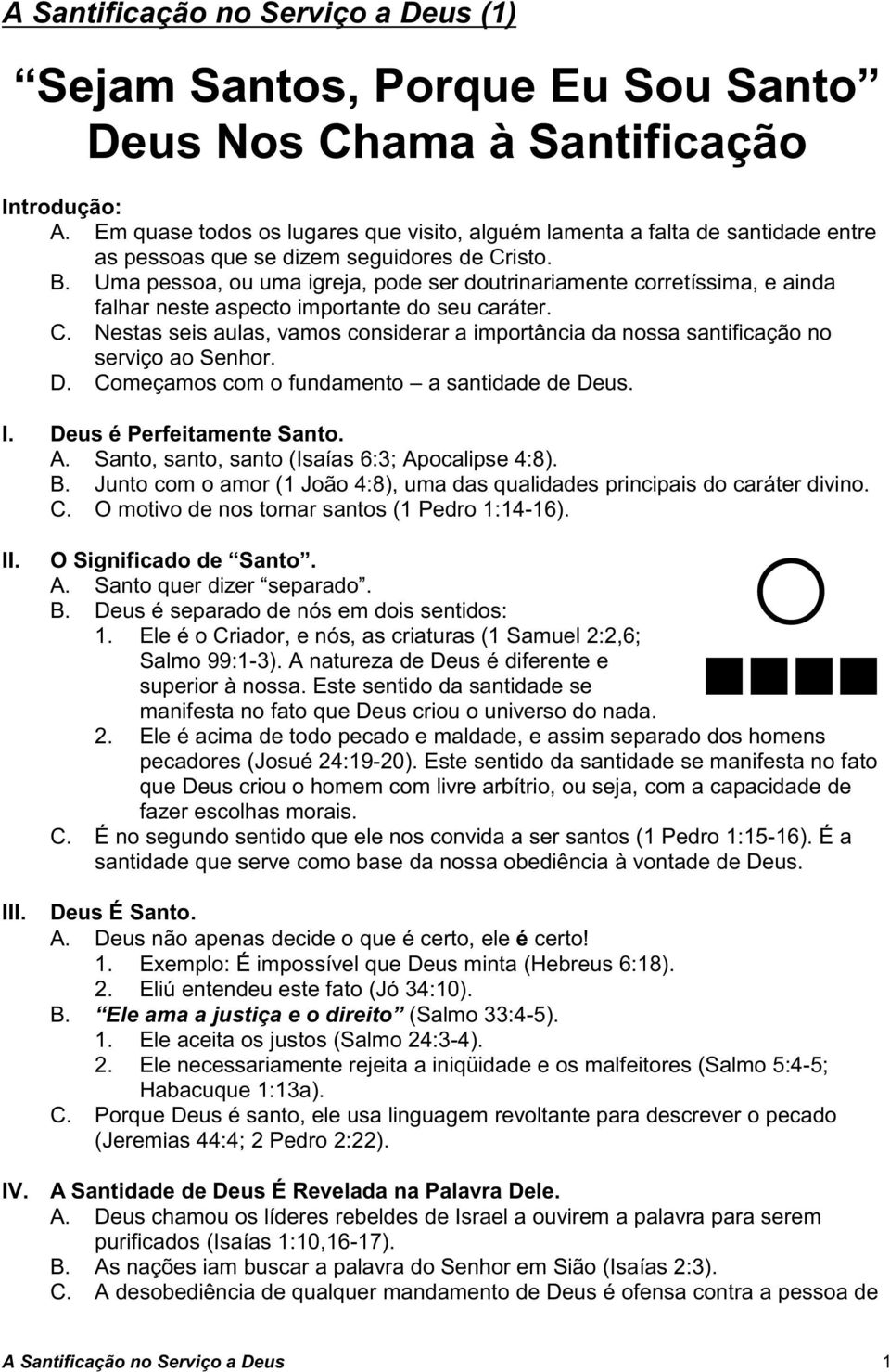 Uma pessoa, ou uma igreja, pode ser doutrinariamente corretíssima, e ainda falhar neste aspecto importante do seu caráter. C.