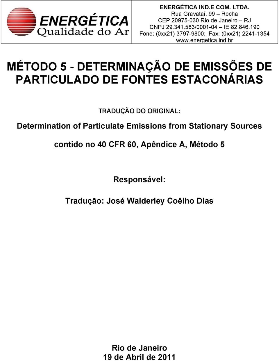 br MÉTODO 5 - DETERMINAÇÃO DE EMISSÕES DE PARTICULADO DE FONTES ESTACONÁRIAS TRADUÇÃO DO ORIGINAL: Determination of