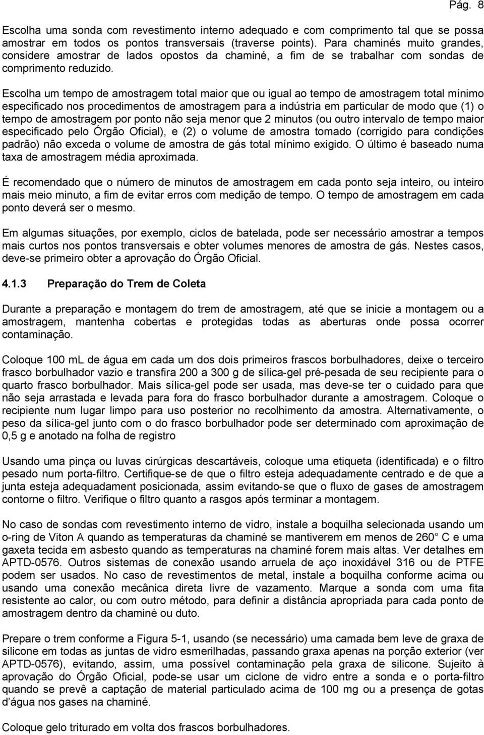 Escolha um tempo de amostragem total maior que ou igual ao tempo de amostragem total mínimo especificado nos procedimentos de amostragem para a indústria em particular de modo que (1) o tempo de