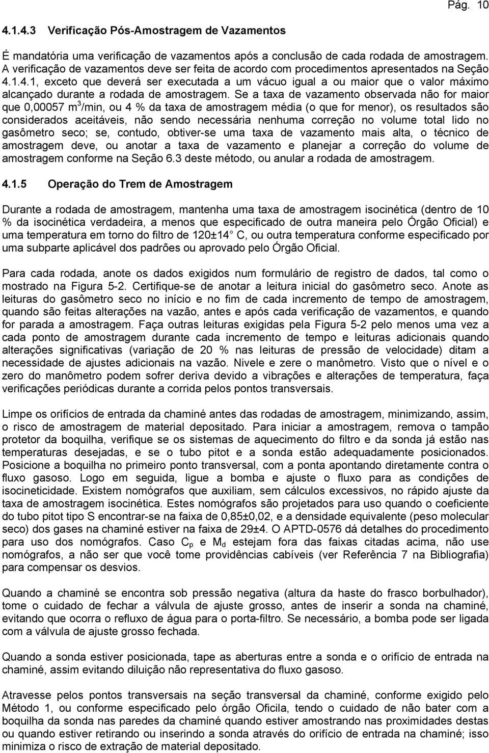 1.4.1, exceto que deverá ser executada a um vácuo igual a ou maior que o valor máximo alcançado durante a rodada de amostragem.