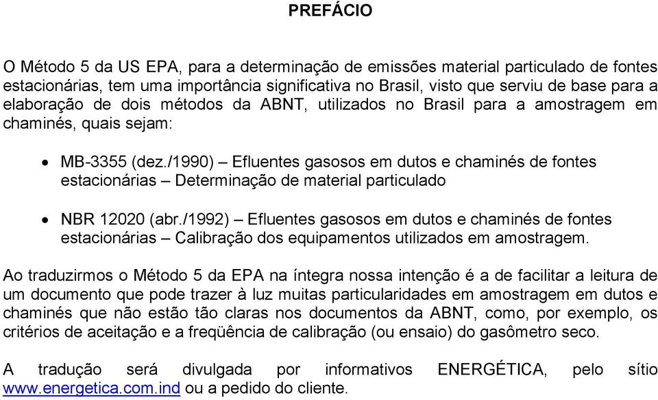 /1990) Efluentes gasosos em dutos e chaminés de fontes estacionárias Determinação de material particulado NBR 12020 (abr.