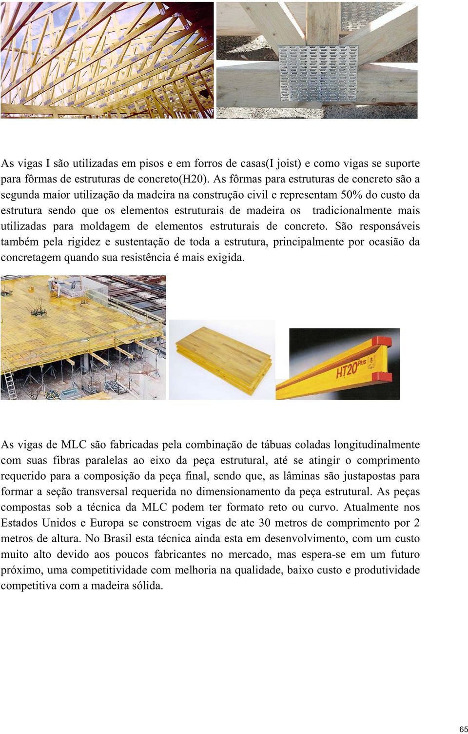 tradicionalmente mais utilizadas para moldagem de elementos estruturais de concreto.