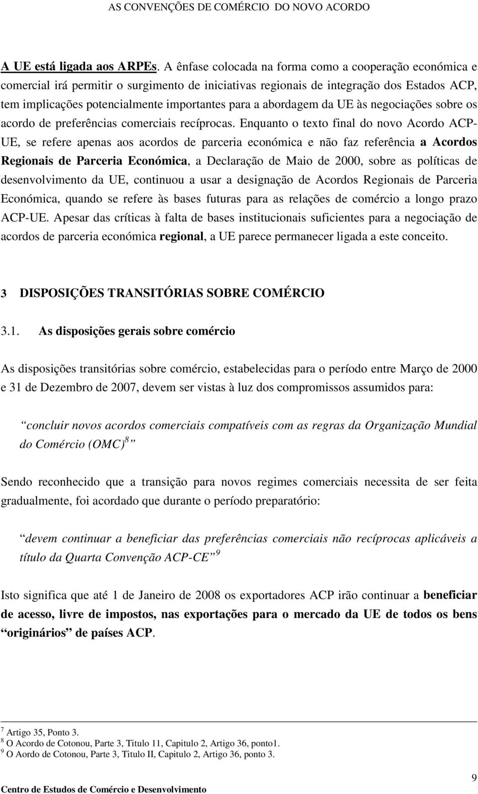 abordagem da UE às negociações sobre os acordo de preferências comerciais recíprocas.