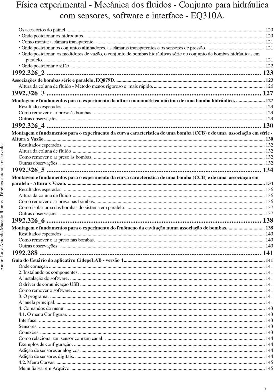 ... 121 Onde posicionar os medidores de vazão, o conjunto de bombas hidráulicas série ou conjunto de bombas hidráulicas em paralelo.... 121 Onde posicionar o sifão.... 122 1992.326_2.