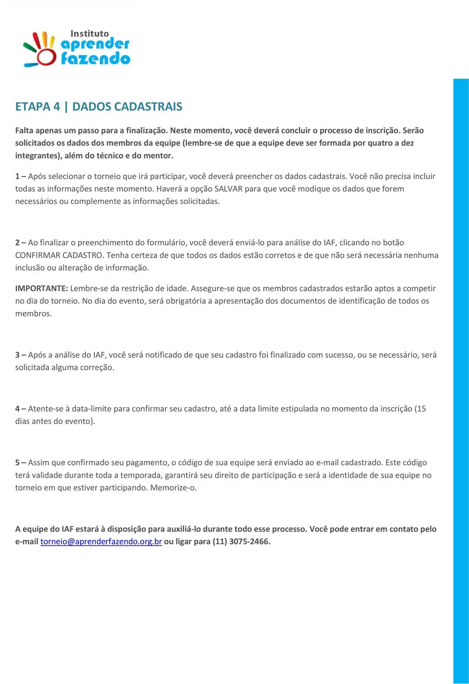 1 Após selecionar o torneio que irá participar, você deverá preencher os dados cadastrais. Você não precisa incluir todas as informações neste momento.