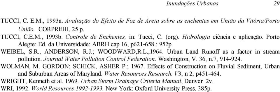 Urban Land Runoff as a factor in stream pollution. Journal Water Pollution Control Federation. Washington, V. 36, n.7, 914-924. WOLMAN, M. GORDON; SCHICK, ASHER P.; 1967.