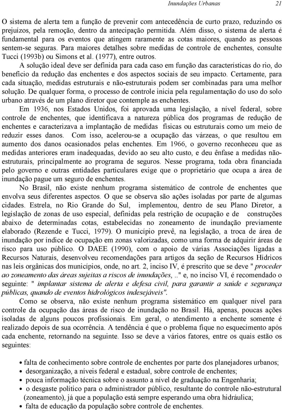 Para maiores detalhes sobre medidas de controle de enchentes, consulte Tucci (1993b) ou Simons et al. (1977), entre outros.