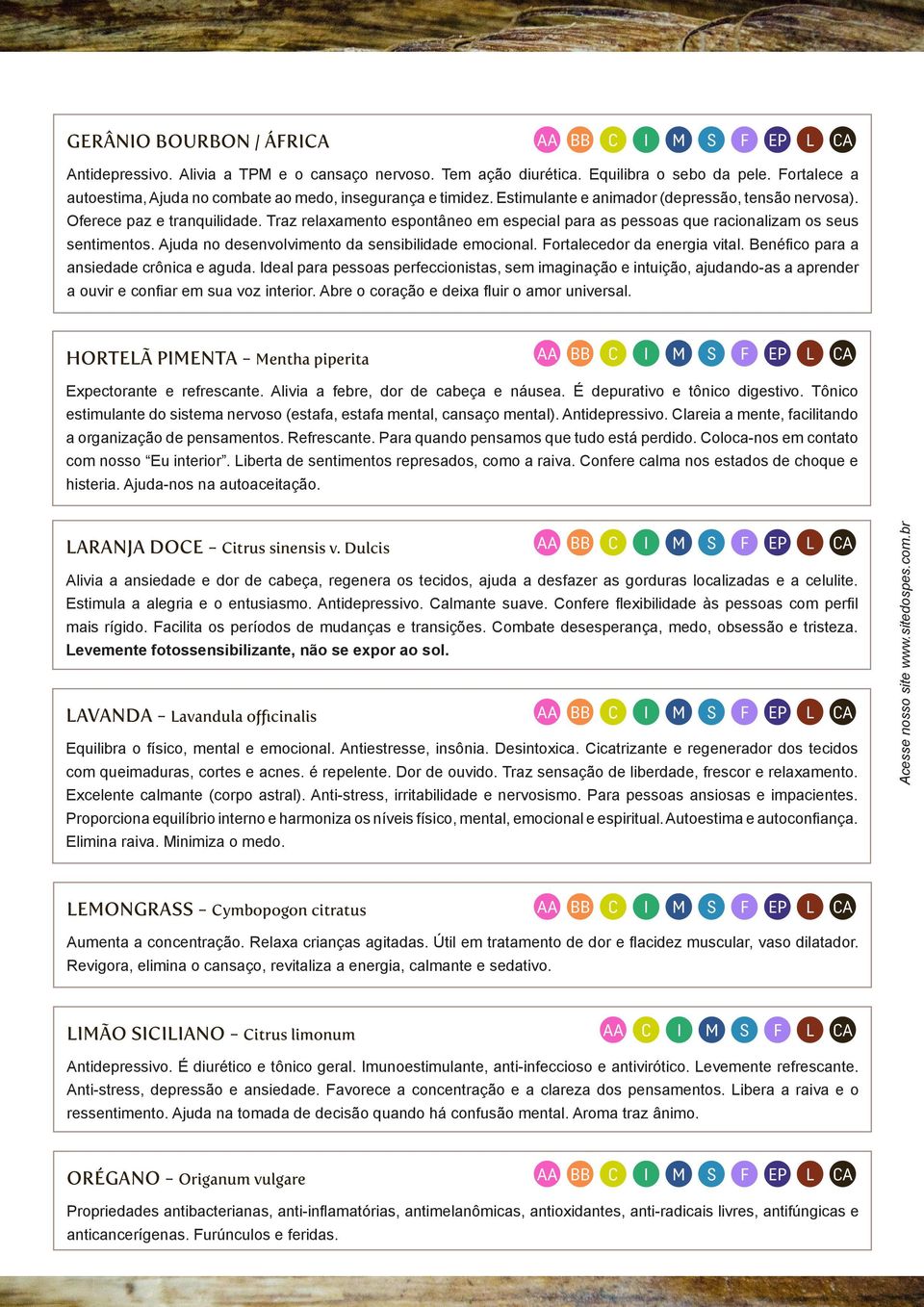 Ajuda no desenvolvimento da sensibilidade emocional. ortalecedor da energia vital. Benéfico para a ansiedade crônica e aguda.