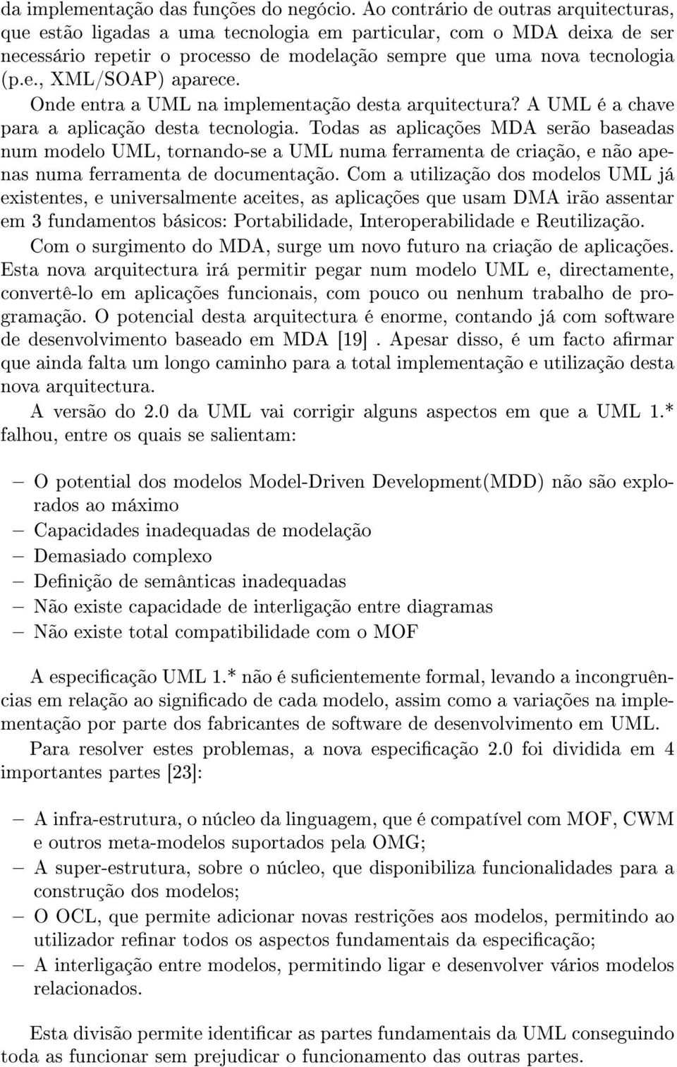 Onde entra a UML na implementação desta arquitectura? A UML é a chave para a aplicação desta tecnologia.