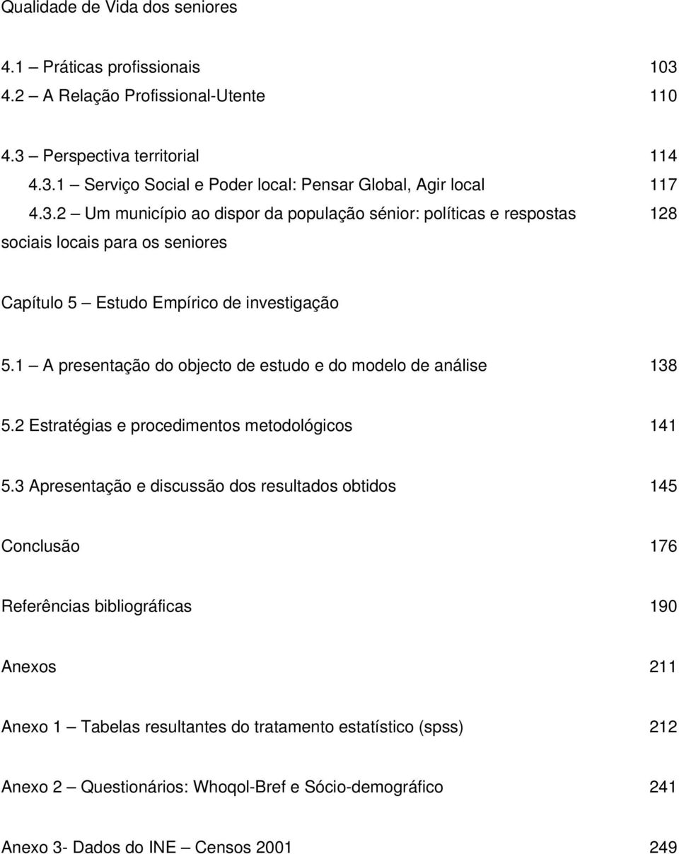 1 A presentação do objecto de estudo e do modelo de análise 138 5.2 Estratégias e procedimentos metodológicos 141 5.