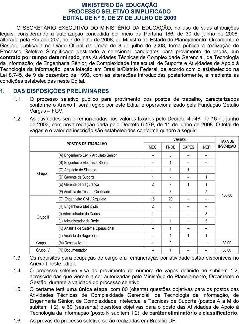 Diário Oficial da União de 8 de julho de 2008, torna pública a realização de Processo Seletivo Simplificado destinado a selecionar candidatos para provimento de vagas, em contrato por tempo