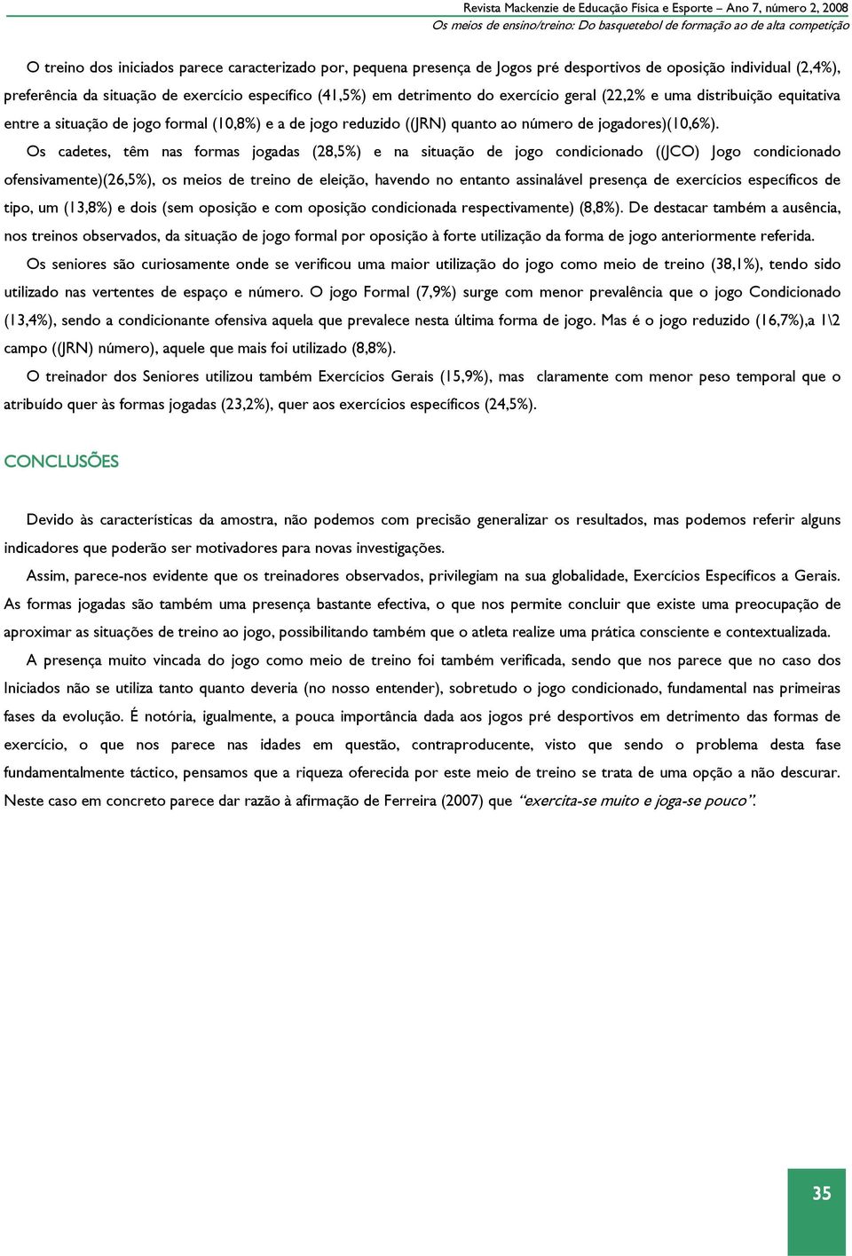 entre a situação de jogo formal (10,8%) e a de jogo reduzido ((JRN) quanto ao número de jogadores)(10,6%).