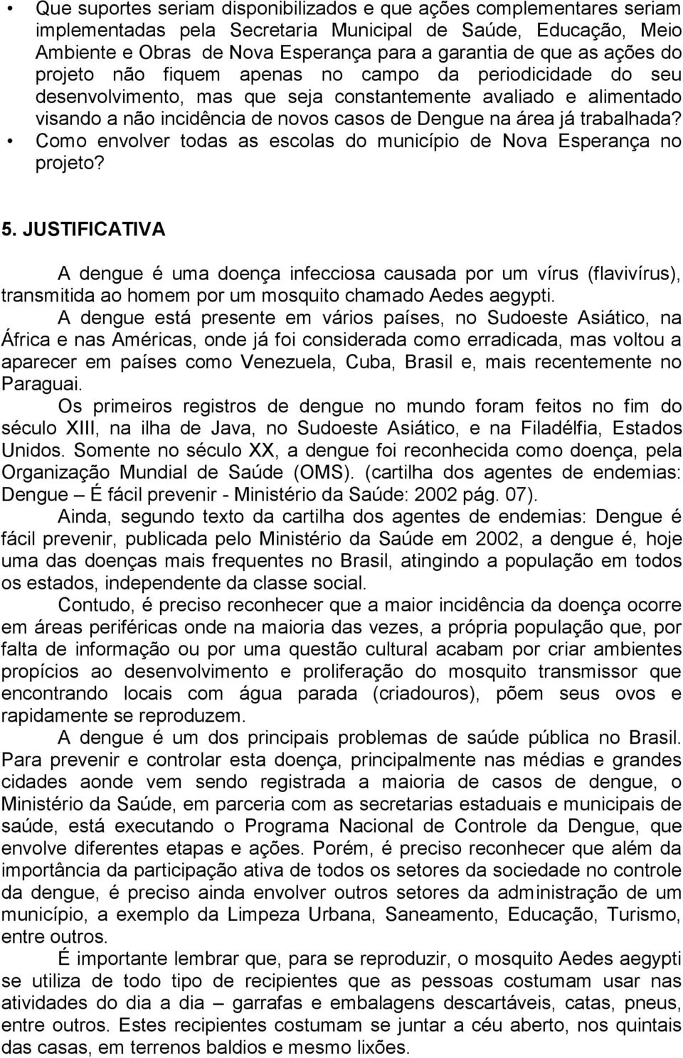 trabalhada? Como envolver todas as escolas do município de Nova Esperança no projeto? 5.