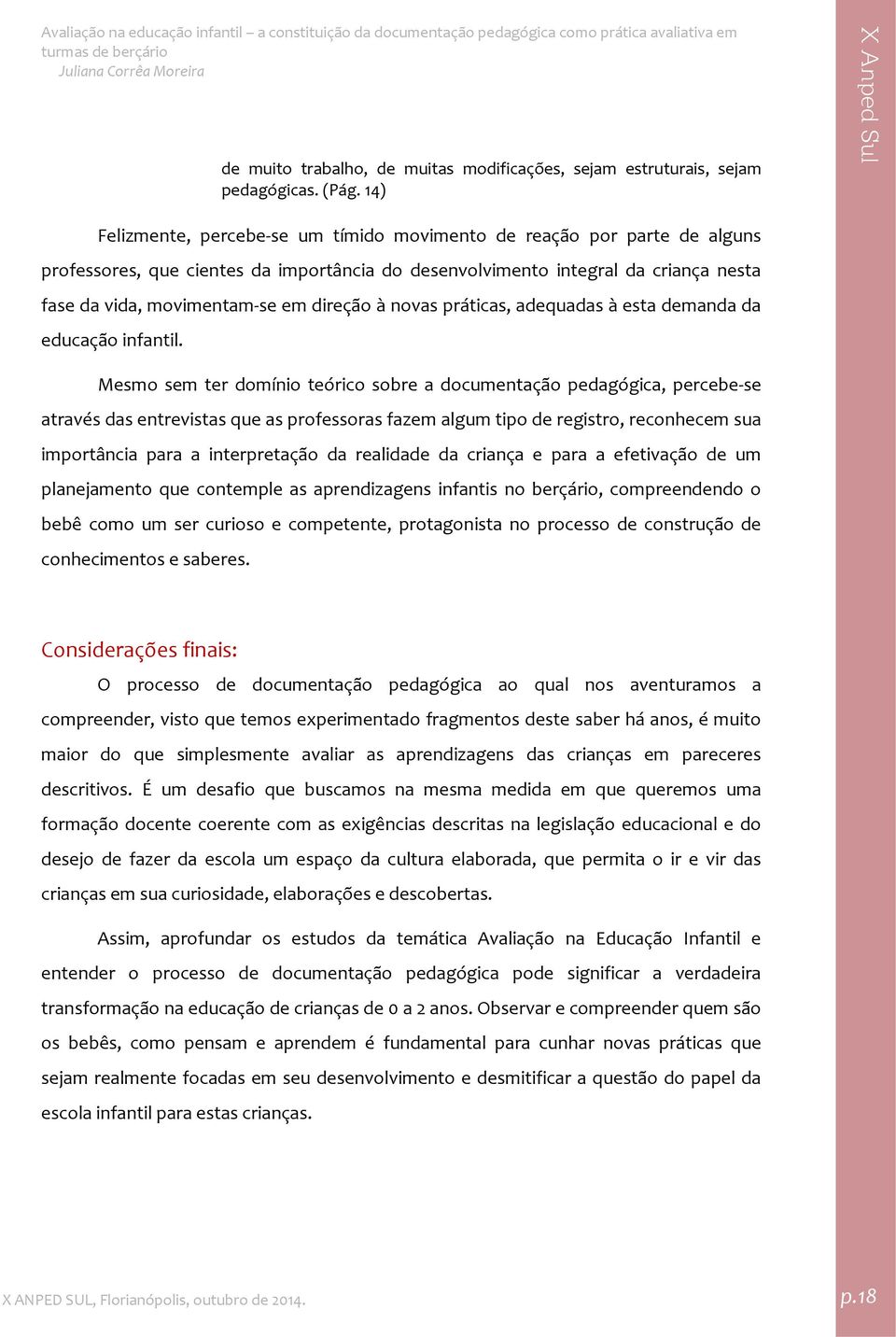 direção à novas práticas, adequadas à esta demanda da educação infantil.