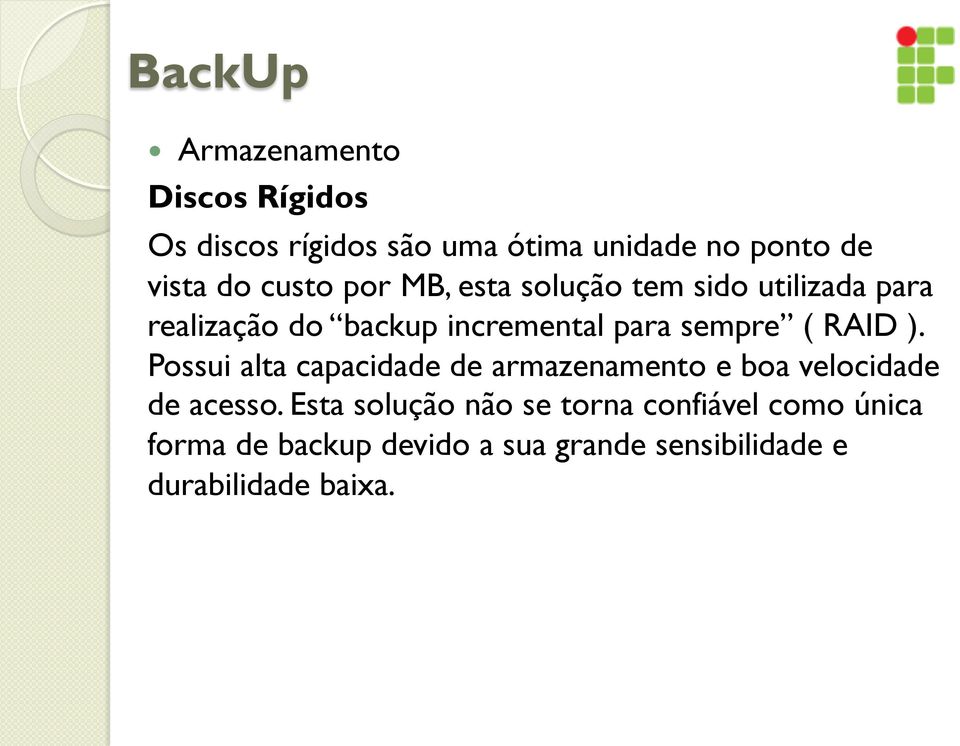 RAID ). Possui alta capacidade de armazenamento e boa velocidade de acesso.