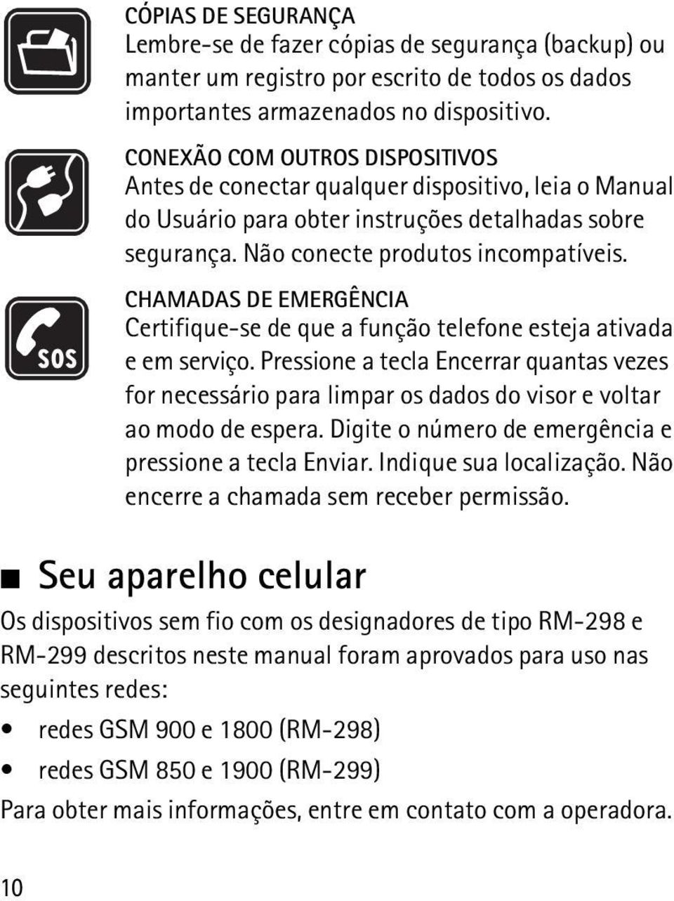 CHAMADAS DE EMERGÊNCIA Certifique-se de que a função telefone esteja ativada e em serviço.