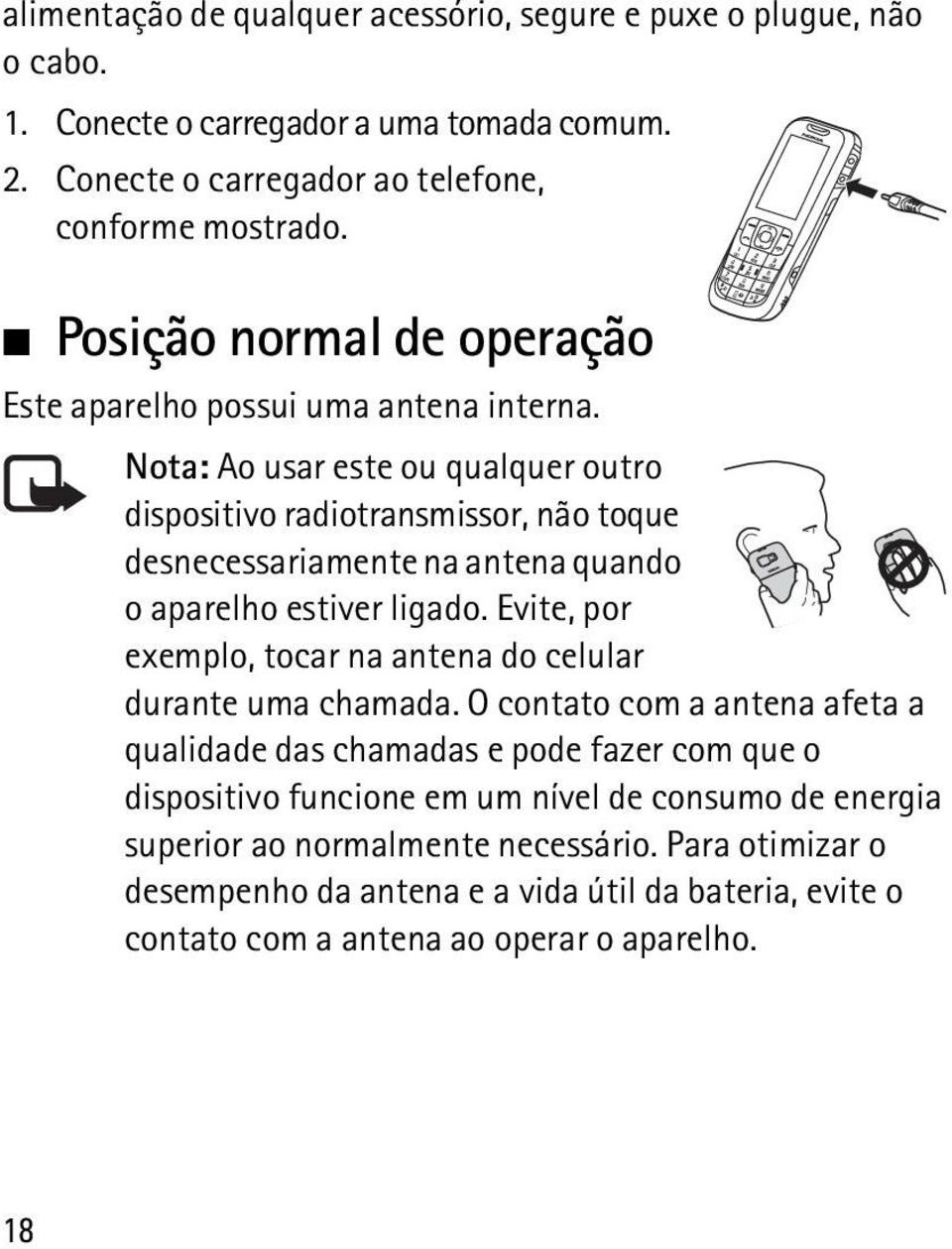 Nota: Ao usar este ou qualquer outro dispositivo radiotransmissor, não toque desnecessariamente na antena quando o aparelho estiver ligado.