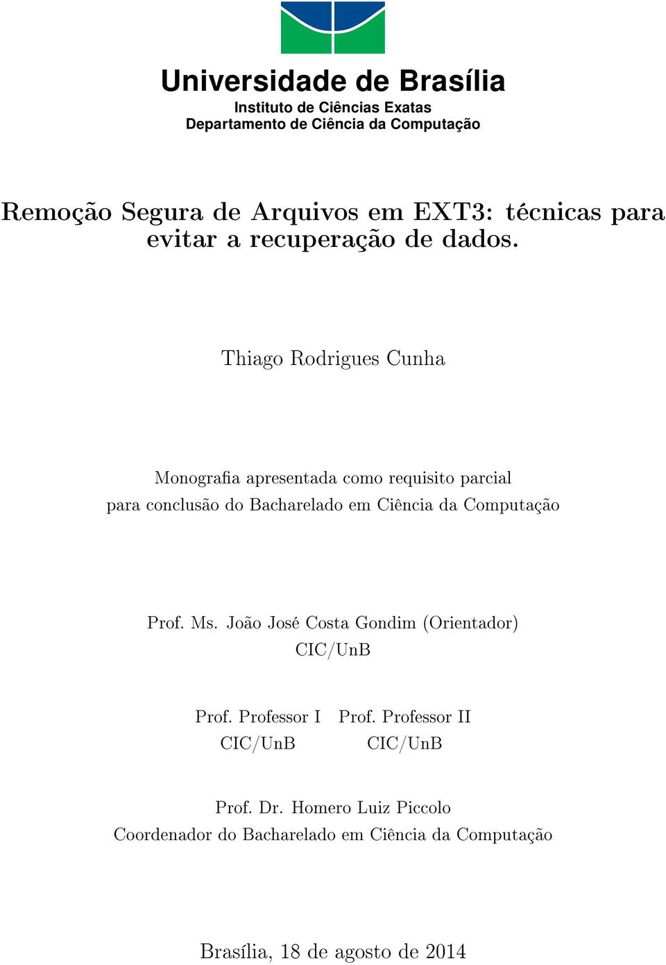 Thiago Rodrigues Cunha Monograa apresentada como requisito parcial para conclusão do Bacharelado em Ciência da Computação Prof.