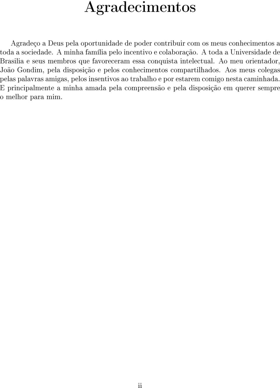 Ao meu orientador, João Gondim, pela disposição e pelos conhecimentos compartilhados.