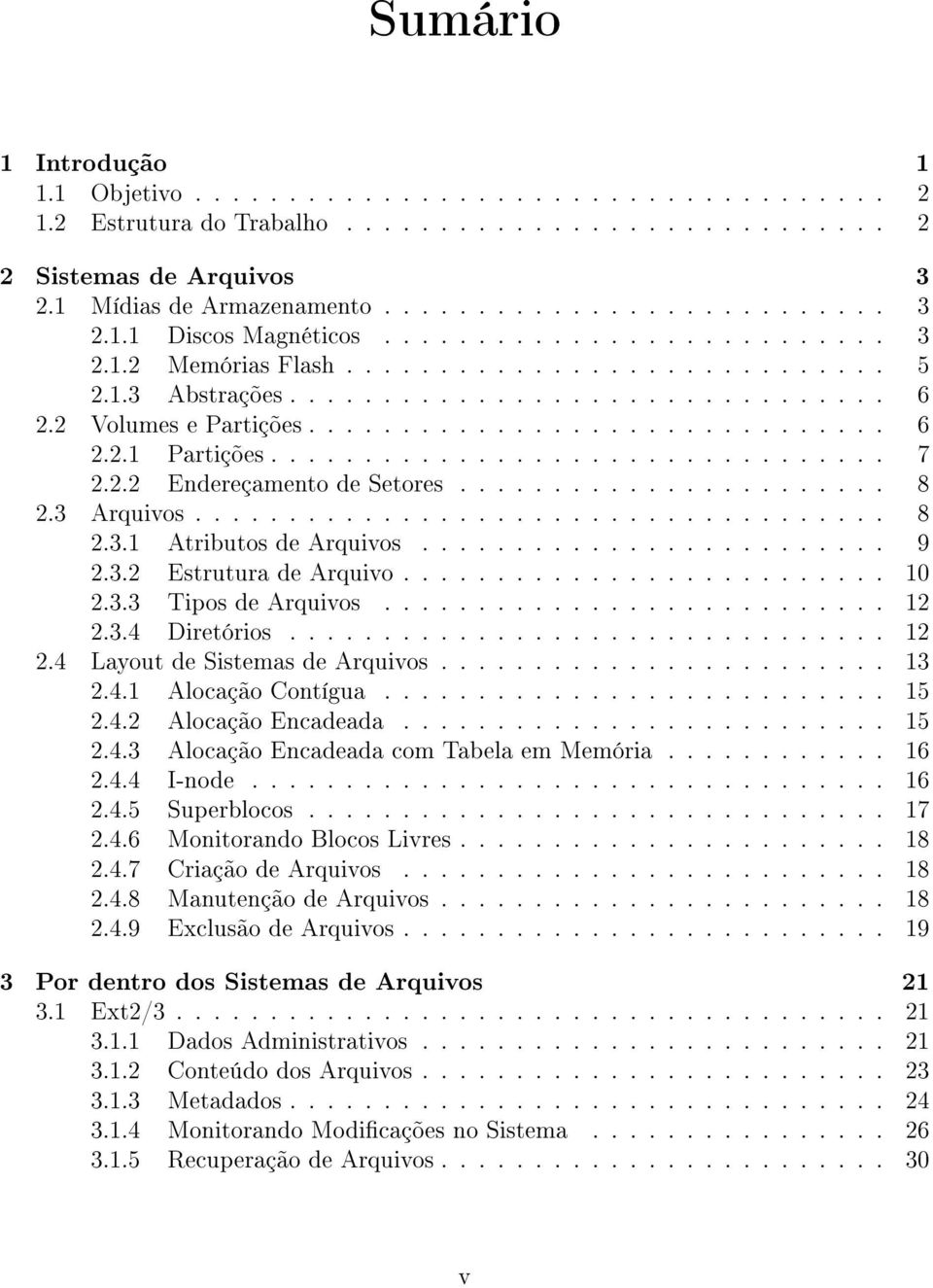 ................................ 7 2.2.2 Endereçamento de Setores....................... 8 2.3 Arquivos..................................... 8 2.3.1 Atributos de Arquivos......................... 9 2.