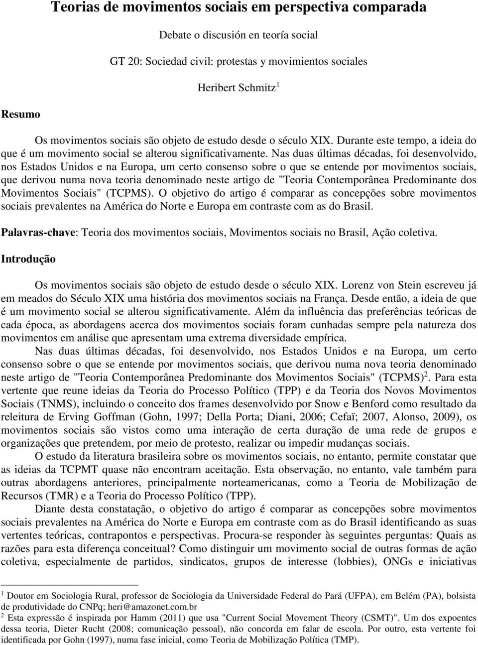 Nas duas últimas décadas, foi desenvolvido, nos Estados Unidos e na Europa, um certo consenso sobre o que se entende por movimentos sociais, que derivou numa nova teoria denominado neste artigo de