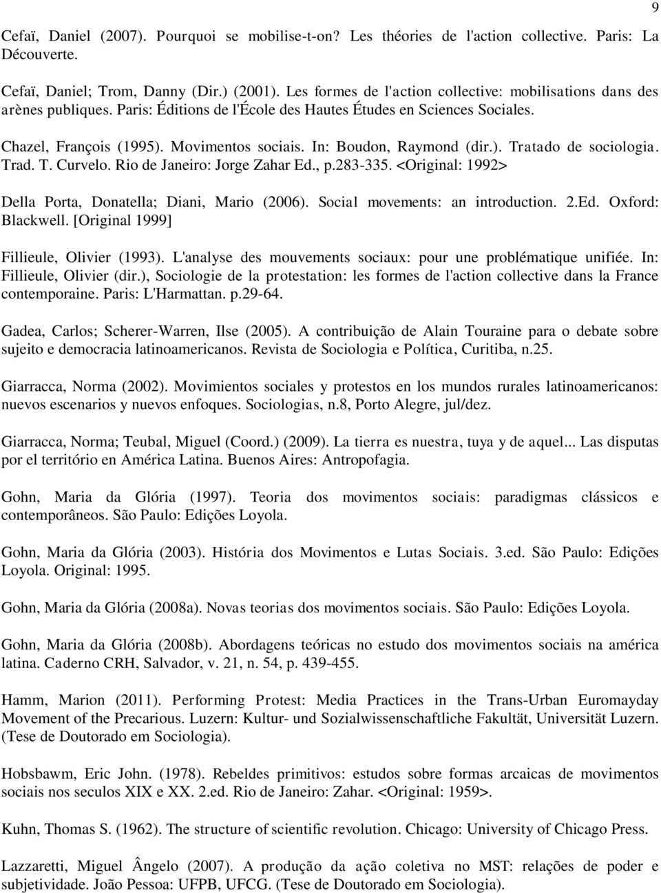 In: Boudon, Raymond (dir.). Tratado de sociologia. Trad. T. Curvelo. Rio de Janeiro: Jorge Zahar Ed., p.283-335. <Original: 1992> Della Porta, Donatella; Diani, Mario (2006).