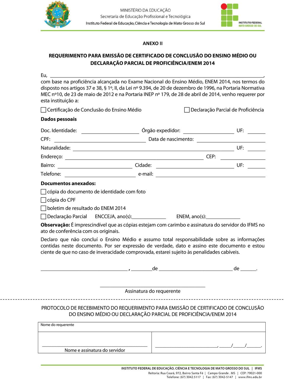 394, de 20 de dezembro de 1996, na Portaria Normativa MEC nº10, de 23 de maio de 2012 e na Portaria INEP nº 179, de 28 de abril de 2014, venho requerer por esta instituição a: Certificação de