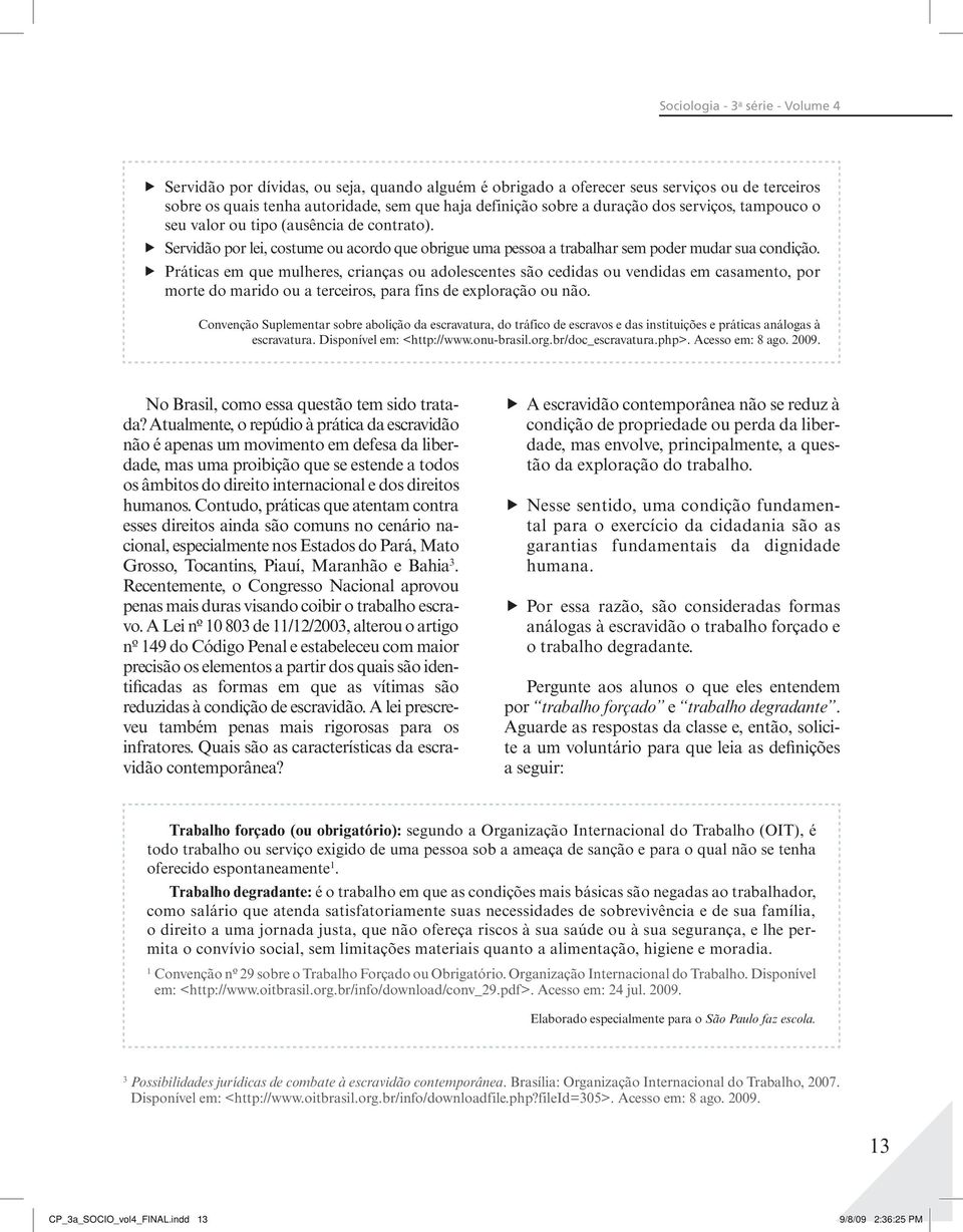 f Práticas em que mulheres, crianças ou adolescentes são cedidas ou vendidas em casamento, por morte do marido ou a terceiros, para fins de exploração ou não.