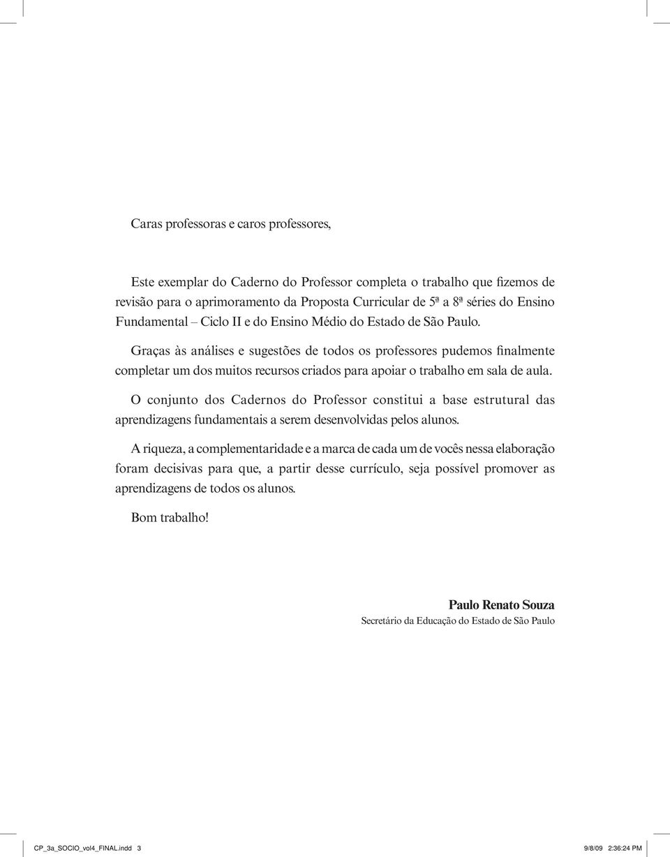 Graças às análises e sugestões de todos os professores pudemos finalmente completar um dos muitos recursos criados para apoiar o trabalho em sala de aula.