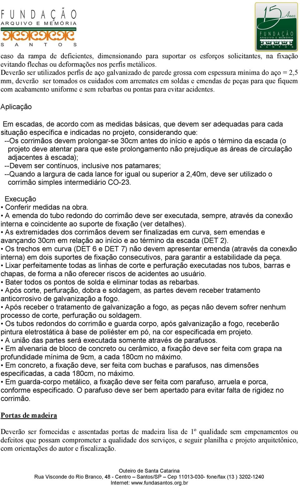 acabamento uniforme e sem rebarbas ou pontas para evitar acidentes.