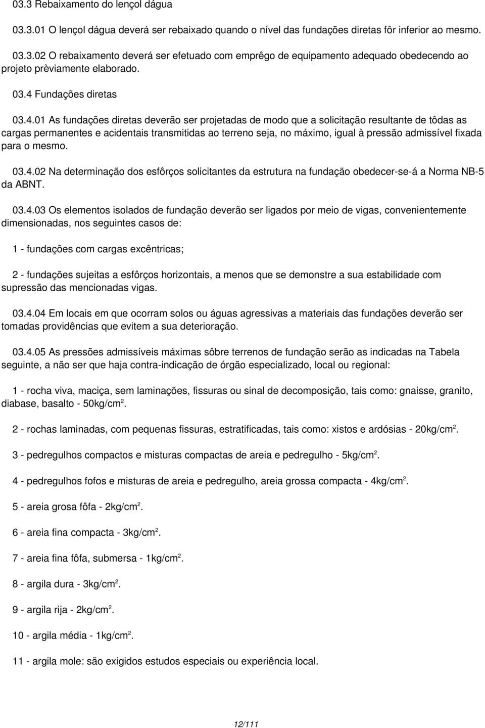 igual à pressão admissível fixada para o mesmo. 03.4.