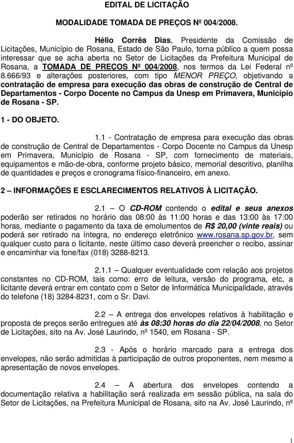 Municipal de Rosana, a TOMADA DE PREÇOS Nº 004/2008, nos termos da Lei Federal nº 8.