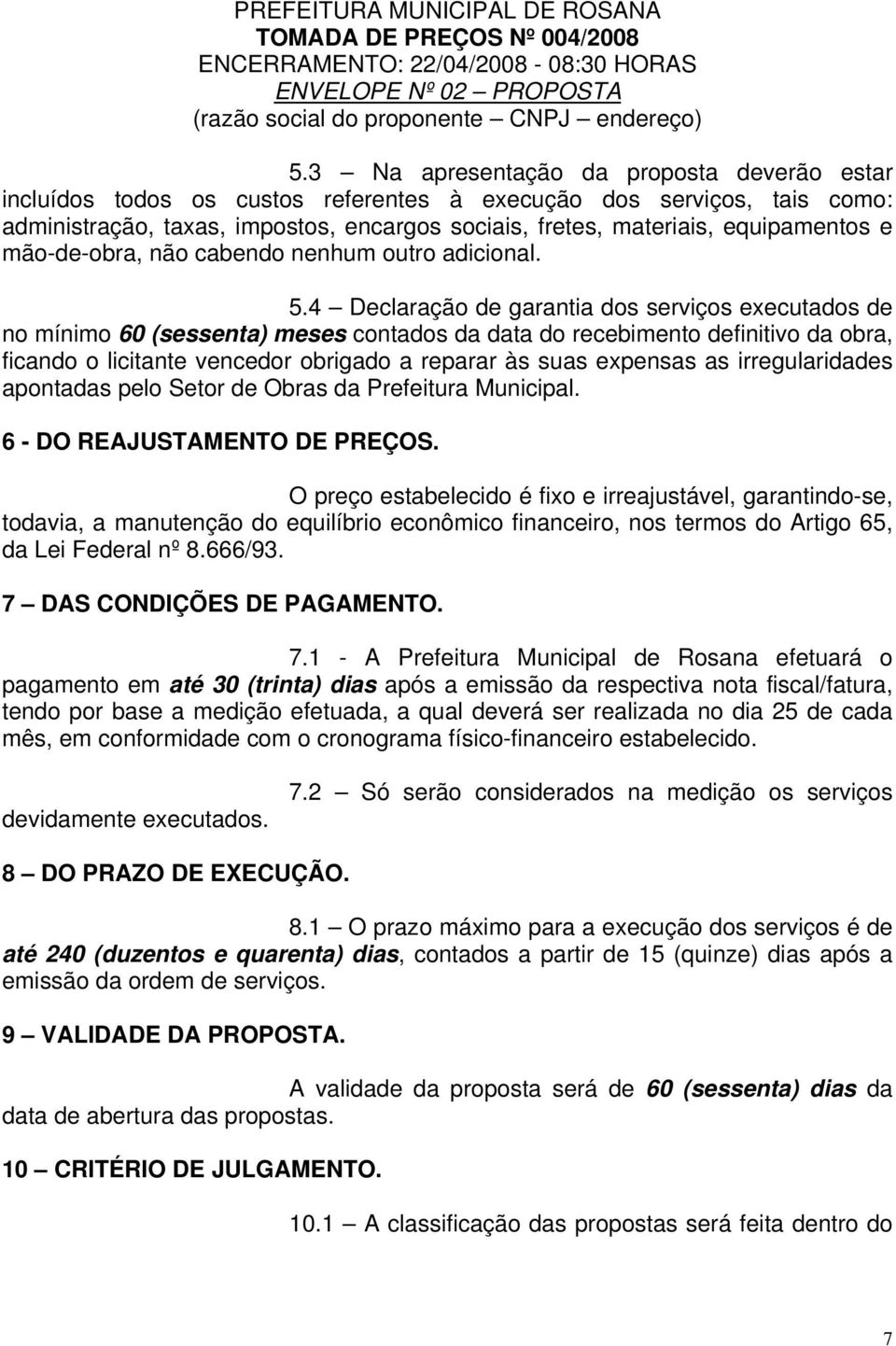 e mão-de-obra, não cabendo nenhum outro adicional. 5.