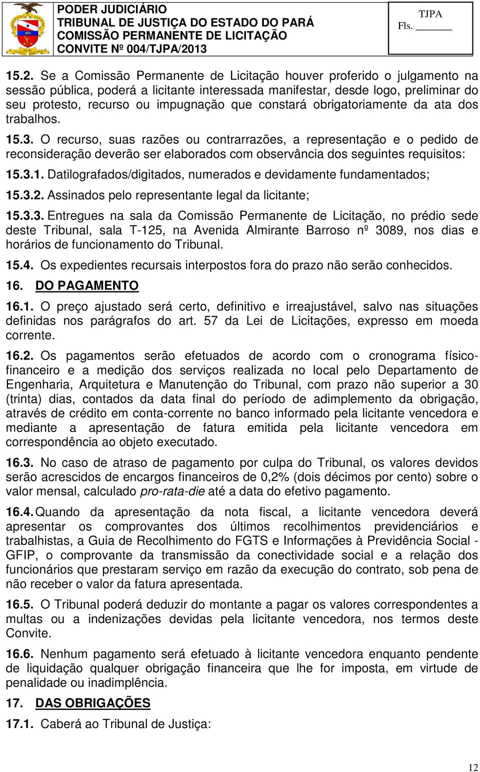 O recurso, suas razões ou contrarrazões, a representação e o pedido de reconsideração deverão ser elaborados com observância dos seguintes requisitos: 15