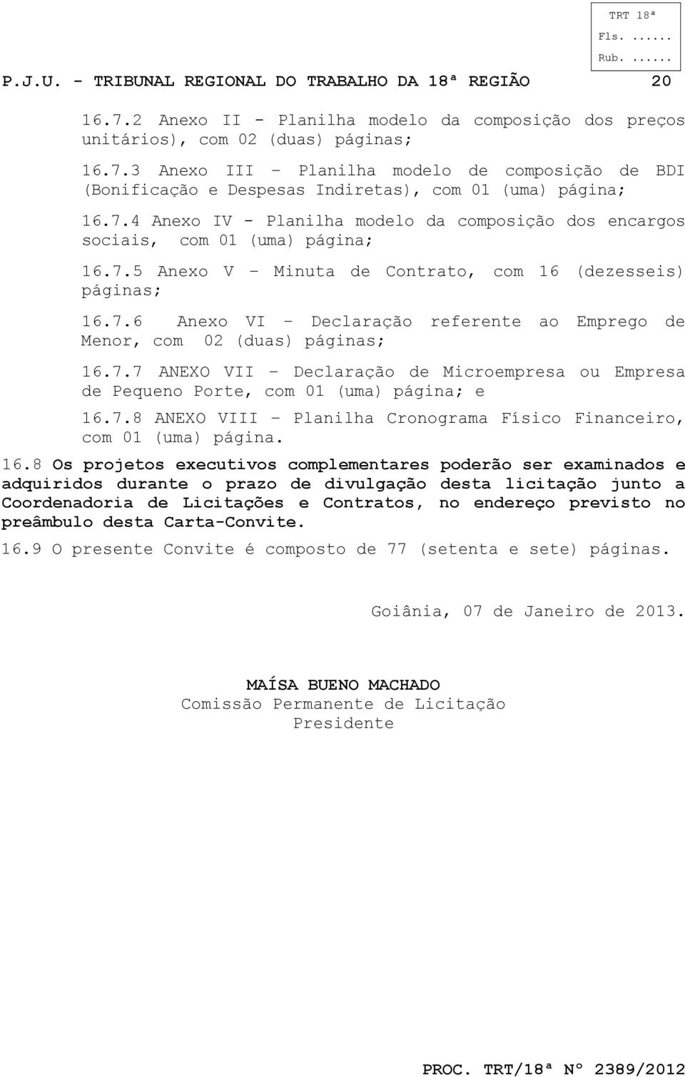 7.7 ANEXO VII Declaração de Microempresa ou Empresa de Pequeno Porte, com 01 (uma) página; e 16.