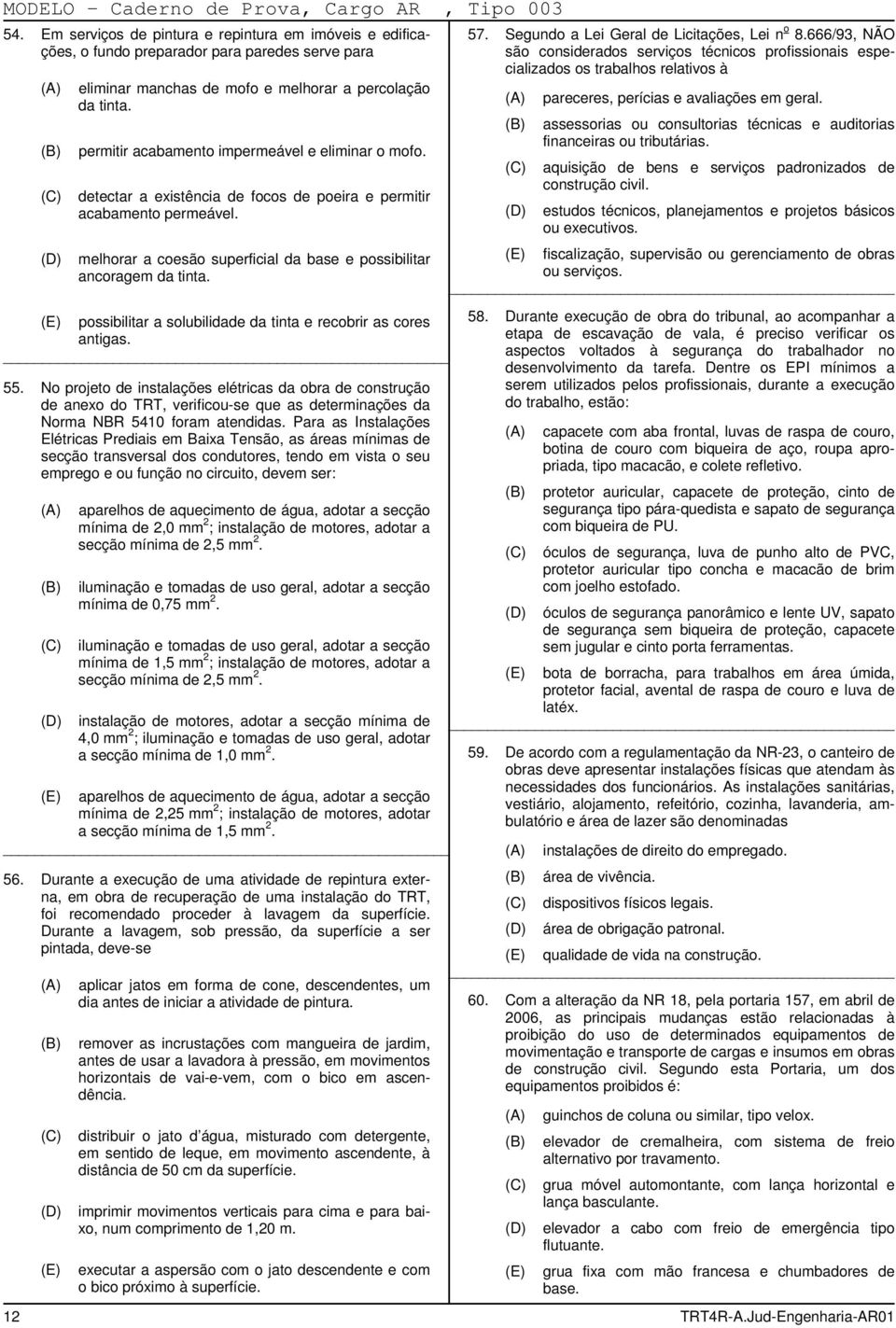 permitir acabamento impermeável e eliminar o mofo. detectar a existência de focos de poeira e permitir acabamento permeável. melhorar a coesão superficial da base e possibilitar ancoragem da tinta.