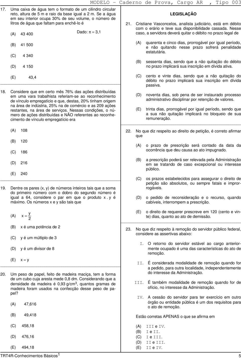 21. Cristiane Vasconcelos, analista judiciário, está em débito com o erário e teve sua disponibilidade cassada.