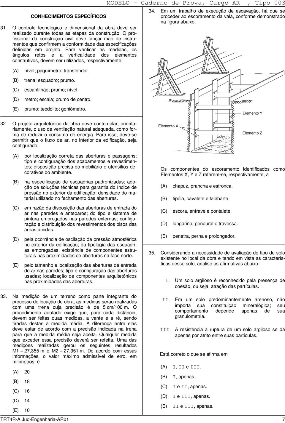 Para verificar as medidas, os ângulos retos e a verticalidade dos elementos construtivos, devem ser utilizados, respectivamente, MODELO Caderno de Prova, Cargo AR, Tipo 003 34.