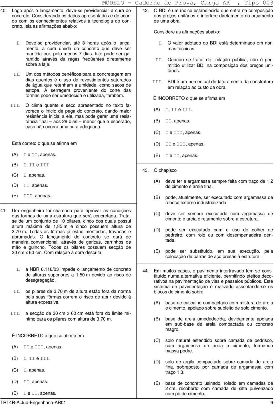 O BDI é um índice estabelecido que entra na composição dos preços unitários e interfere diretamente no orçamento de uma obra. Considere as afirmações abaixo: I.