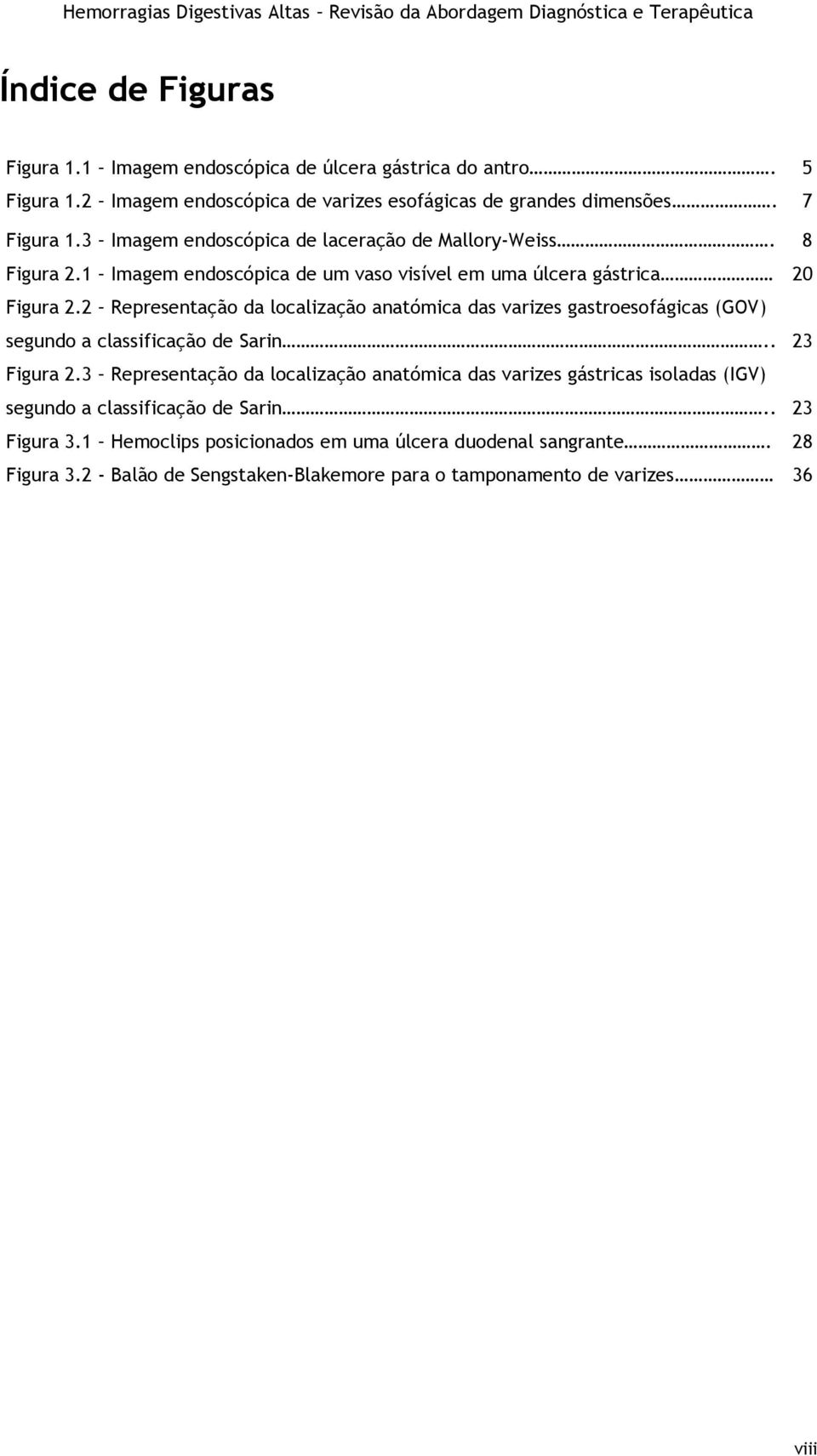 2 Representação da localização anatómica das varizes gastroesofágicas (GOV) segundo a classificação de Sarin.. 23 Figura 2.