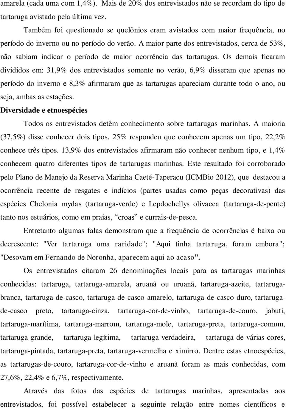 A maior parte dos entrevistados, cerca de 53%, não sabiam indicar o período de maior ocorrência das tartarugas.