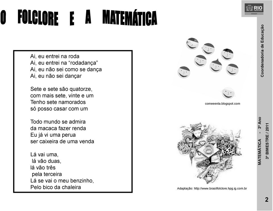 com Todo mundo se admira da macaca fazer renda Eu já vi uma perua ser caixeira de uma venda Lá vai uma, lá vão