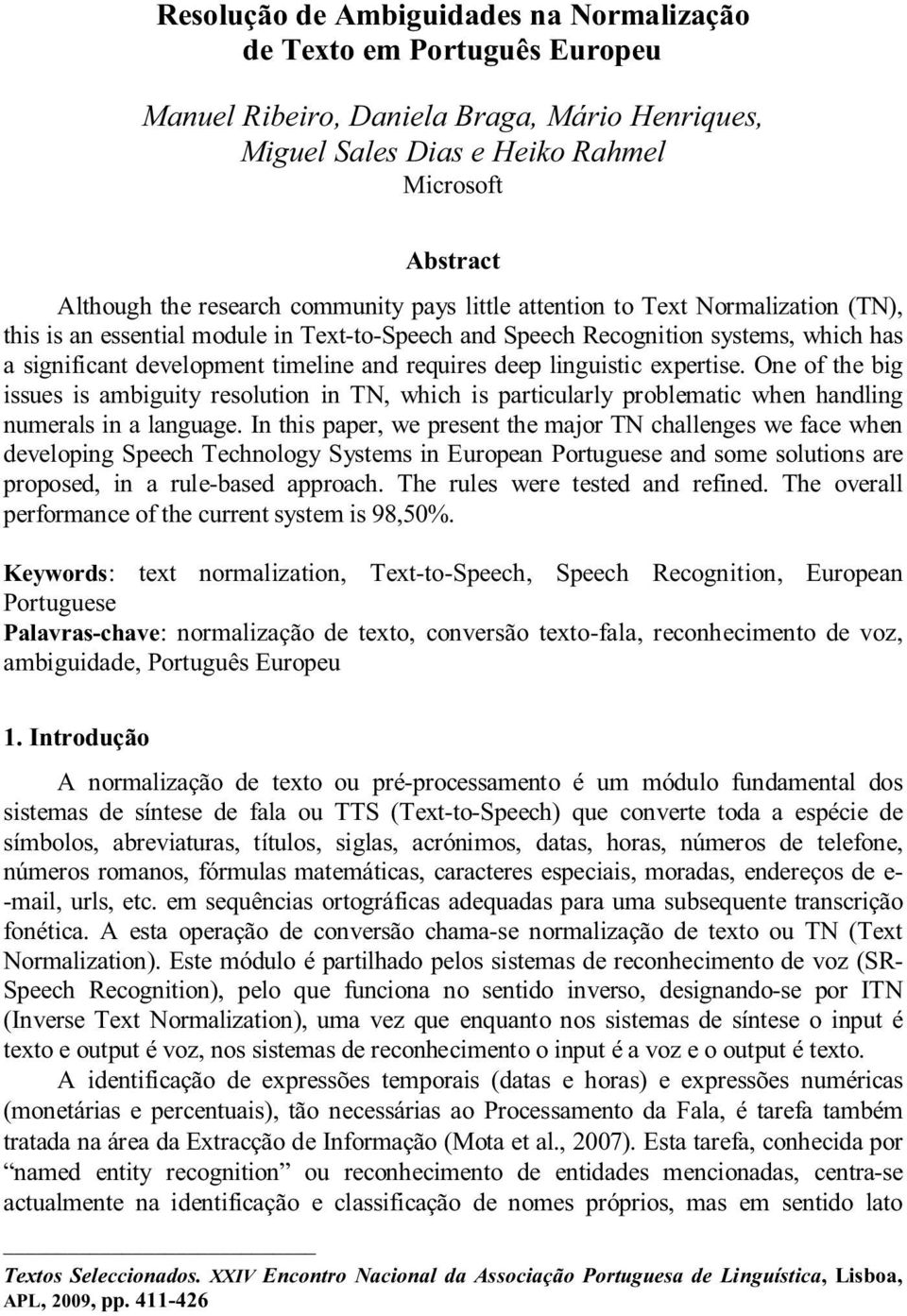 deep linguistic expertise. One of the big issues is ambiguity resolution in TN, which is particularly problematic when handling numerals in a language.