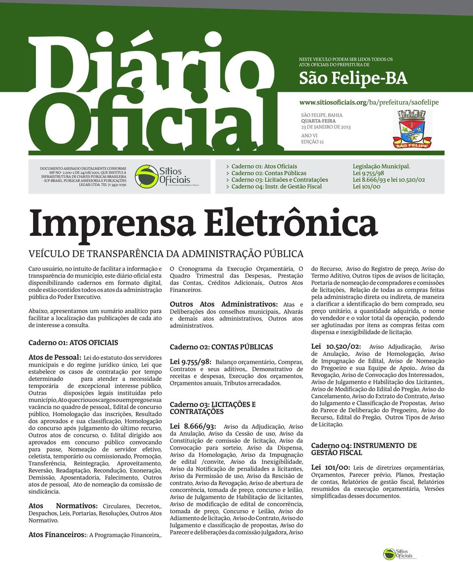 TEL 71 3431-1091 > Caderno 01: Atos Oficiais > Caderno 02: Contas Públicas > Caderno 03: Licitaões e Contratações > Caderno 04: Instr. de Gestão Fiscal Legislação Municipal. Lei 9.755/98 Lei 8.