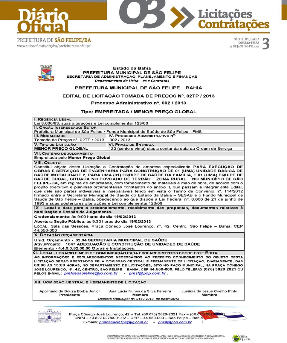 MODALIDADE IV. PROCESSO ADMINISTRATIVO N O. Tomada de Preços nº. 02TP / 2013 002 / 2013 V. TIPO DE LICITAÇÃO VI.