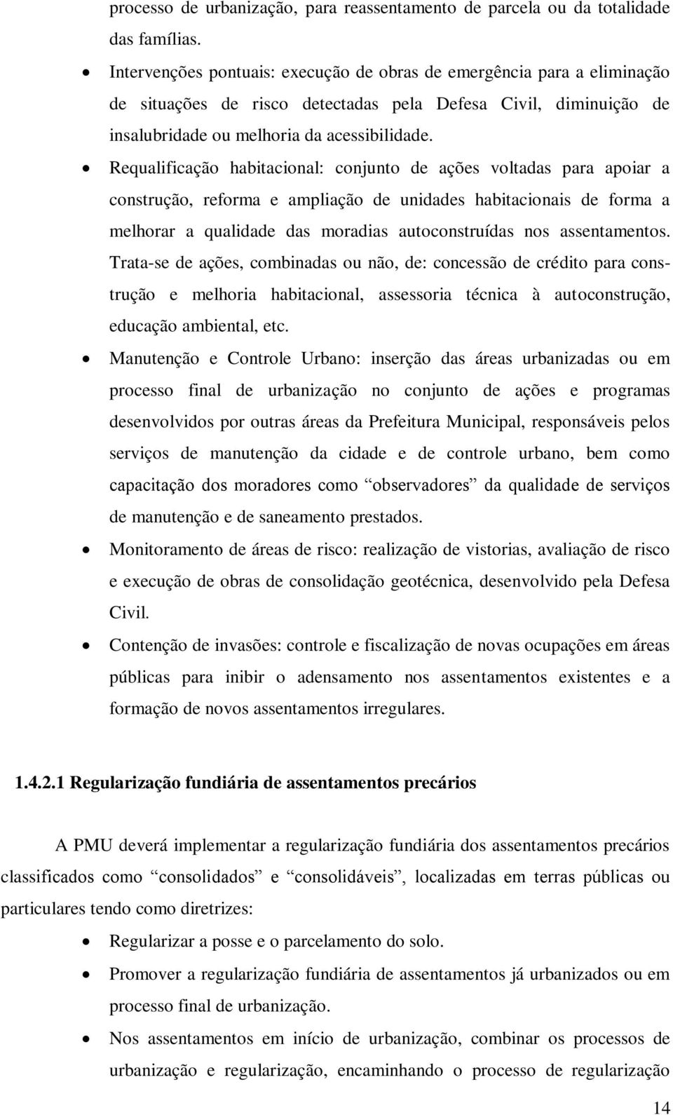 Requalificação habitacional: conjunto de ações voltadas para apoiar a construção, reforma e ampliação de unidades habitacionais de forma a melhorar a qualidade das moradias autoconstruídas nos