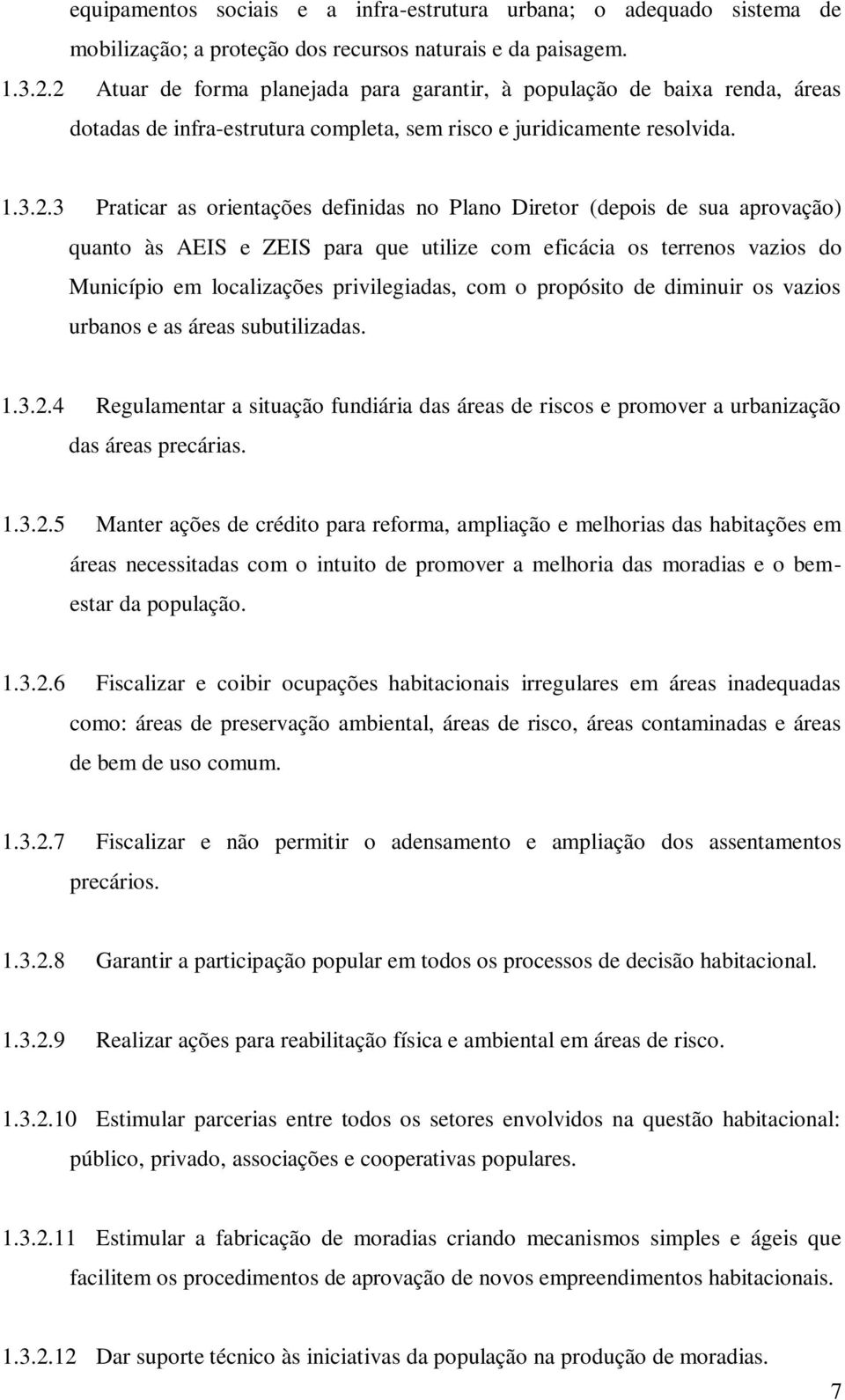 Plano Diretor (depois de sua aprovação) quanto às AEIS e ZEIS para que utilize com eficácia os terrenos vazios do Município em localizações privilegiadas, com o propósito de diminuir os vazios