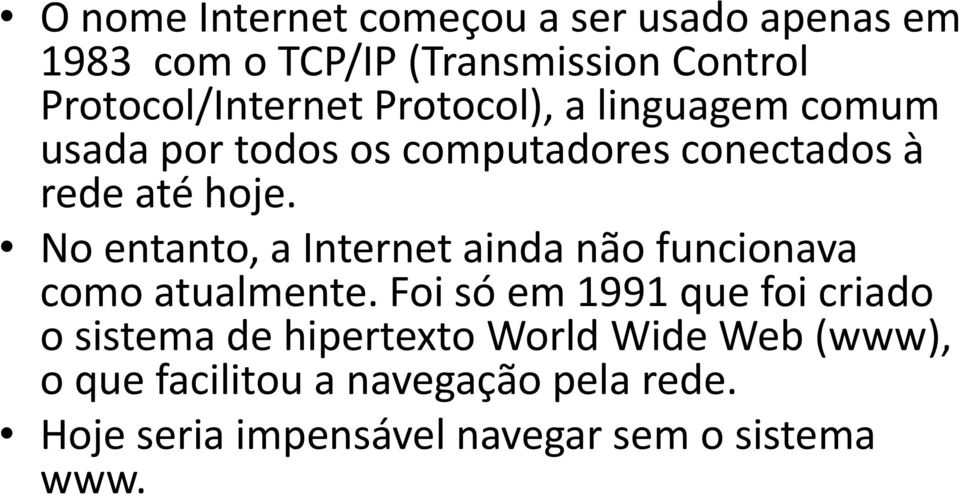 No entanto, a Internet ainda não funcionava como atualmente.