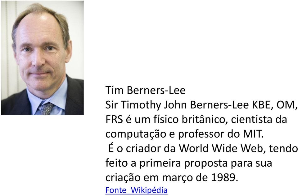 MIT. É o criador da World Wide Web, tendo feito a primeira