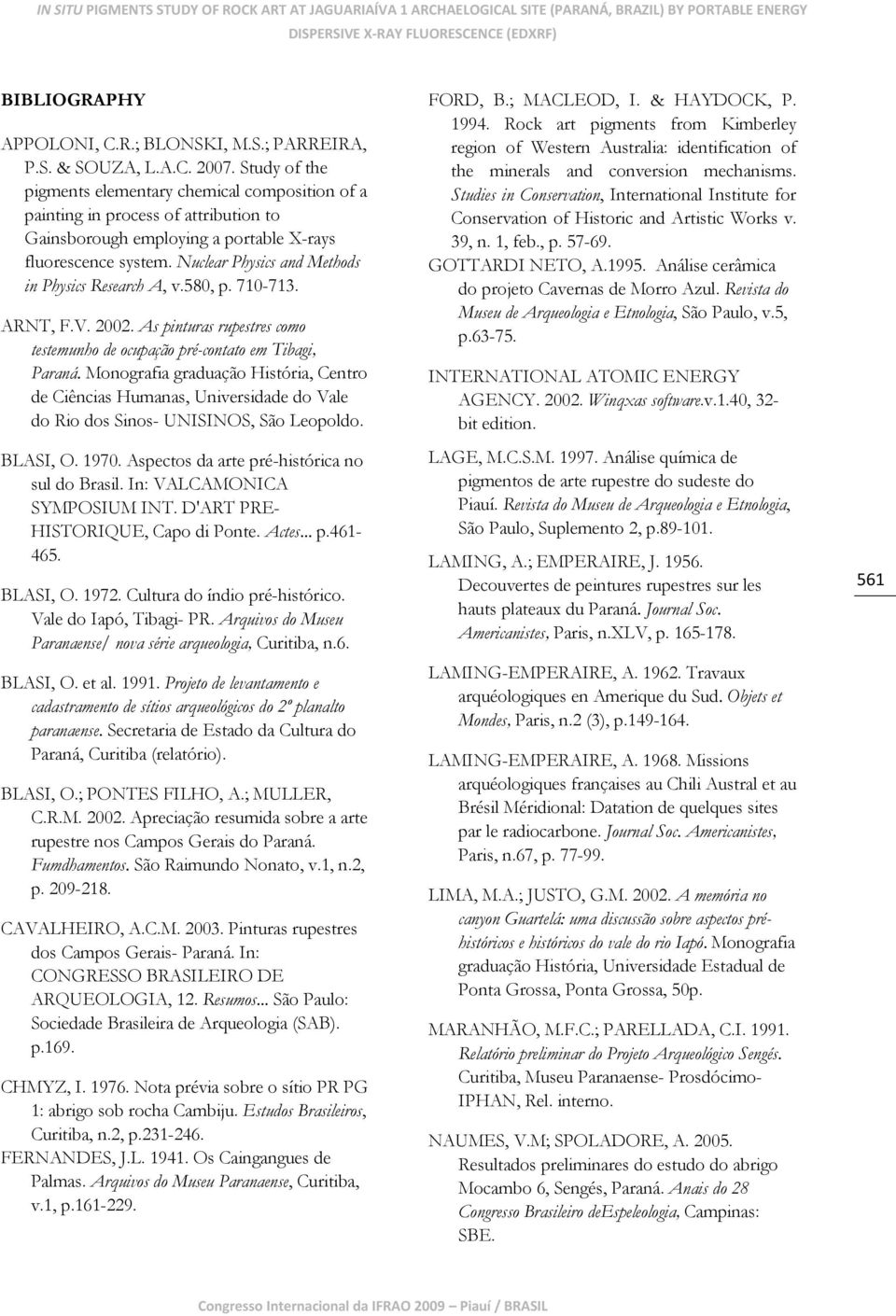 Nuclear Physics and Methods in Physics Research A, v.580, p. 710-713. ARNT, F.V. 2002. As pinturas rupestres como testemunho de ocupação pré-contato em Tibagi, Paraná.